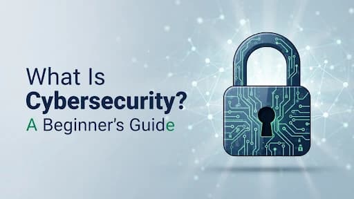 What Is Cybersecurity? A Beginner's Guide