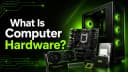What Is Computer Hardware? Complete Beginner Guide (12 Components Explained)