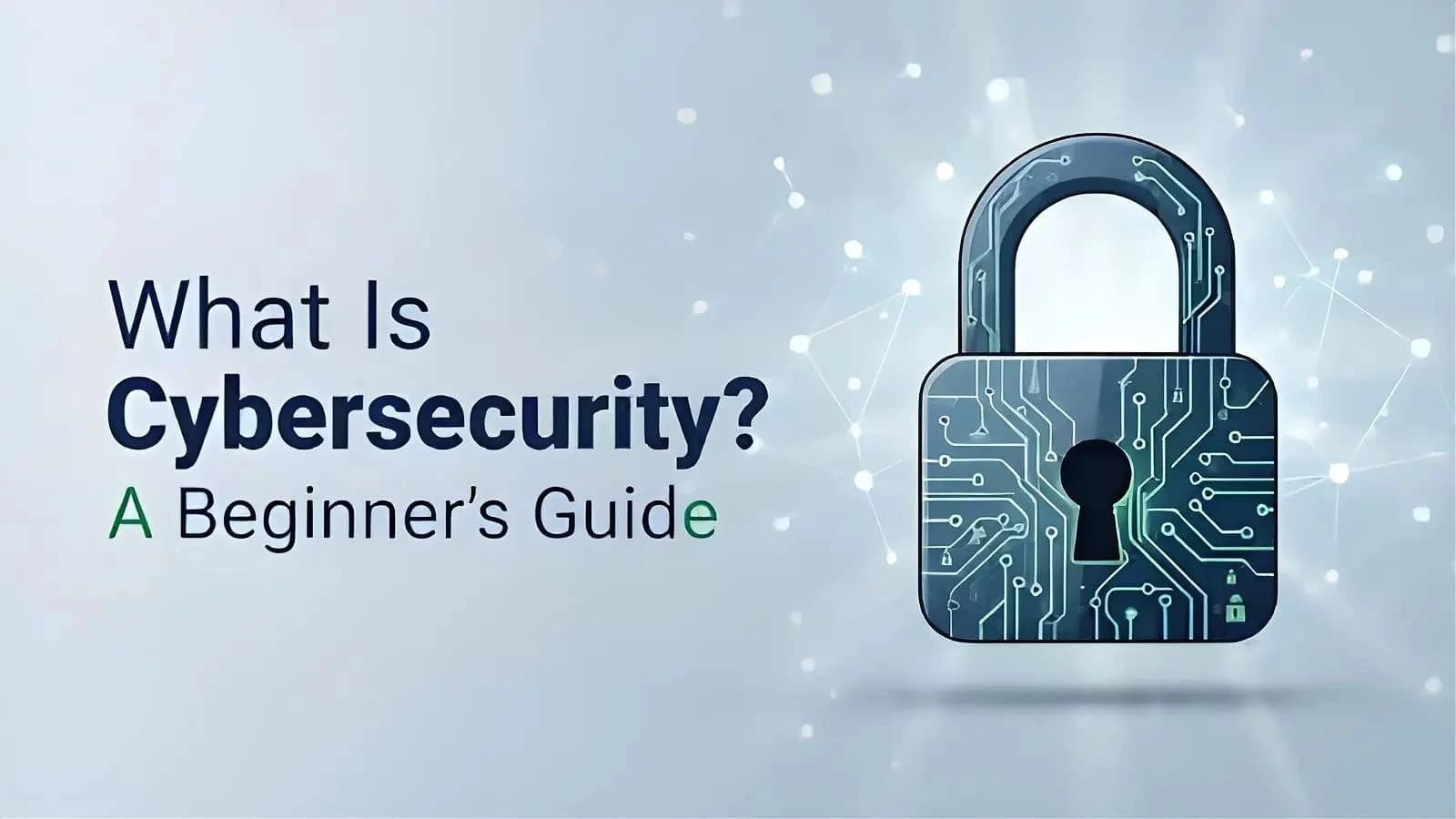 What Is Cybersecurity? A Beginner's Guide